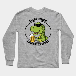 Sleep When You're Extinct Long Sleeve T-Shirt